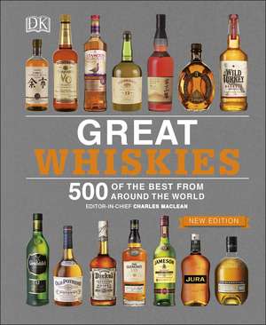 Great Whiskies: 500 of the Best from Around the World de Charles MacLean