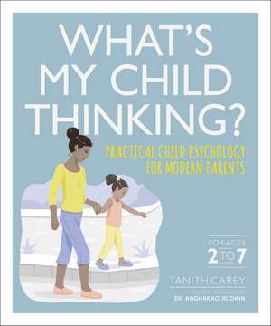 What's My Child Thinking?: Practical Child Psychology for Modern Parents de Tanith Carey