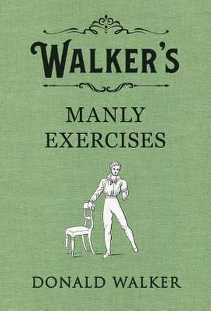 Walker's Manly Exercises de Donald Walker