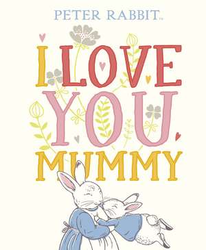 Peter Rabbit I Love You Mummy de Beatrix Potter