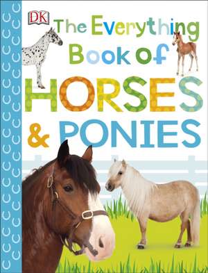 The Everything Book of Horses and Ponies de DK