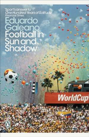 Football in Sun and Shadow de Eduardo Galeano