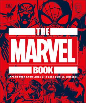 The Marvel Book: Expand Your Knowledge Of A Vast Comics Universe de DK