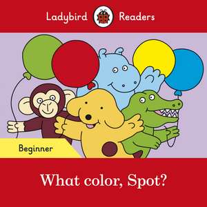 What color, Spot? – Ladybird Readers Beginner Level de Ladybird