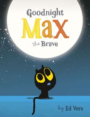 Goodnight, Max the Brave de Ed Vere