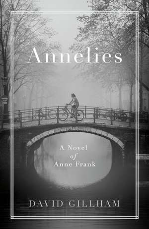 Annelies: A Novel of Anne Frank de David Gillham