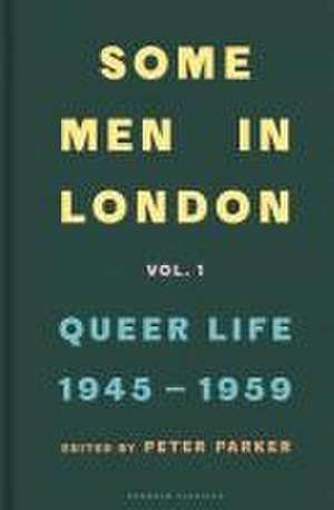 Some Men In London: Queer Life, 1945-1959 de Peter Parker