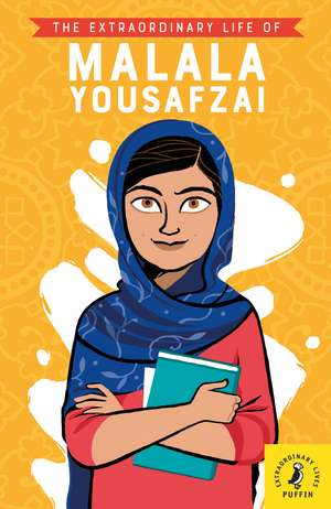 The Extraordinary Life of Malala Yousafzai de Hiba Noor Khan