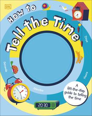 How to Tell the Time: A Lift-the-flap Guide to Telling the Time de Sean McArdle