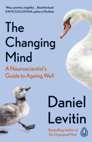 The Changing Mind: A Neuroscientist's Guide to Ageing Well de Daniel Levitin