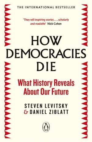 How Democracies Die: The International Bestseller: What History Reveals About Our Future de Steven Levitsky