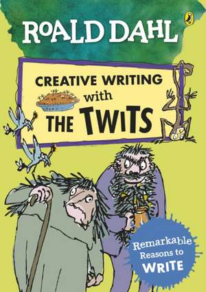 Roald Dahl Creative Writing with The Twits: Remarkable Reasons to Write de Roald Dahl