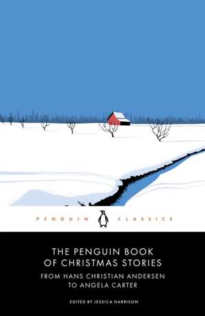 The Penguin Book of Christmas Stories: From Hans Christian Andersen to Angela Carter de Jessica Harrison