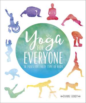 Yoga for Everyone: 50 Poses for Every Type of Body de Dianne Bondy