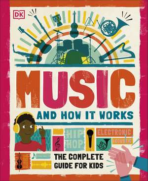 Music and How it Works: The Complete Guide for Kids de DK