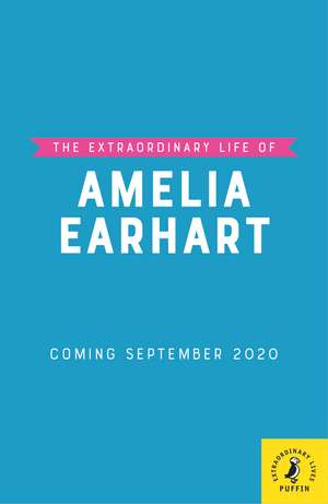 The Extraordinary Life of Amelia Earhart de Dr Sheila Kanani