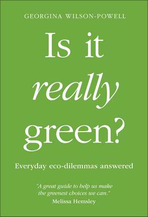 Is It Really Green?: Everyday Eco Dilemmas Answered de Georgina Wilson-Powell