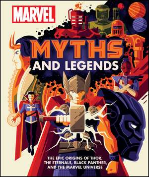 Marvel Myths and Legends: The epic origins of Thor, the Eternals, Black Panther, and the Marvel Universe de James Hill