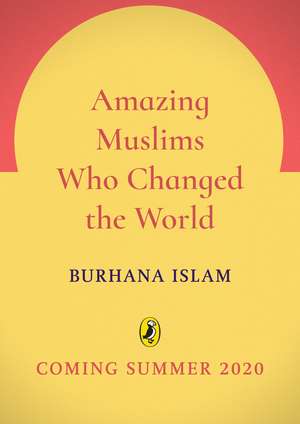 Amazing Muslims Who Changed the World de Burhana Islam