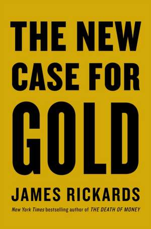 The New Case for Gold de James Rickards