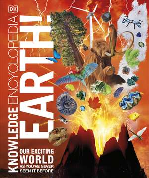 Knowledge Encyclopedia Earth!: Our Exciting World As You've Never Seen It Before de DK