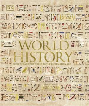 World History: From the Ancient World to the Information Age de DK