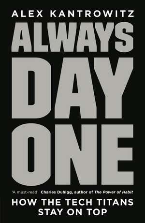 Always Day One: How the Tech Titans Stay on Top de Alex Kantrowitz