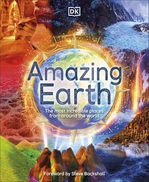 Amazing Earth: The Most Incredible Places From Around The World de DK