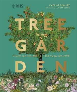 RHS The Tree in My Garden: Choose One Tree, Plant It - and Change the World de Kate Bradbury