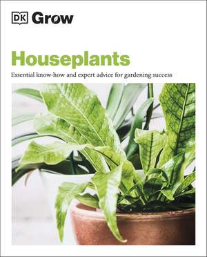 Grow Houseplants: Essential Know-how and Expert Advice for Gardening Success de Tamsin Westhorpe