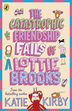 The Catastrophic Friendship Fails of Lottie Brooks de Katie Kirby