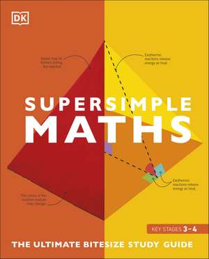 Super Simple Maths: The Ultimate Bitesize Study Guide de DK