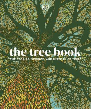 The Tree Book: The Stories, Science, and History of Trees de DK