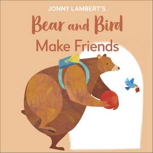 Jonny Lambert's Bear and Bird: Make Friends: Even Bears Get Nervous Before Starting School de Jonny Lambert