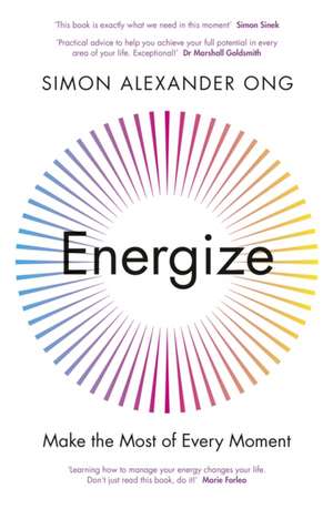 Energize: How To Harness Your Energy and Make the Most of Every Moment de Simon Alexander Ong