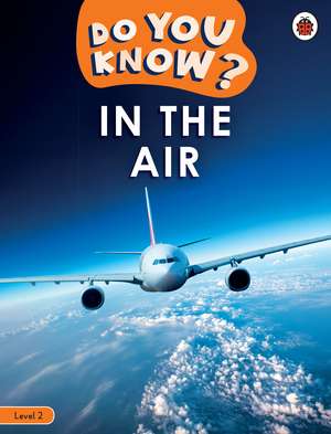 Do You Know? Level 2 - In the Air de Ladybird