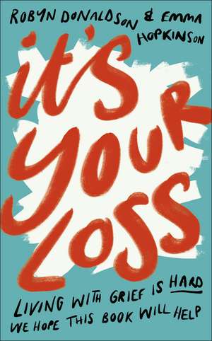 It's Your Loss: Living With Grief Is Hard. We Hope This Book Will Help. de Emma Hopkinson