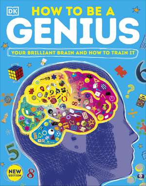 How to be a Genius: Your Brilliant Brain and How to Train It de DK