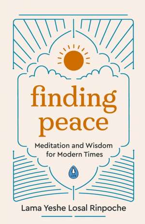 Finding Peace: Meditation and Wisdom for Modern Times de Lama Yeshe Losal Rinpoche