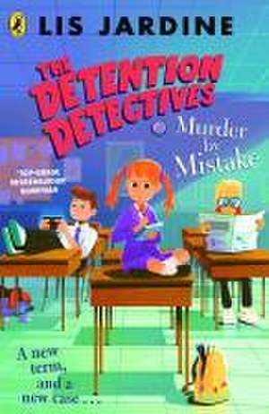 The Detention Detectives: Murder By Mistake de Lis Jardine