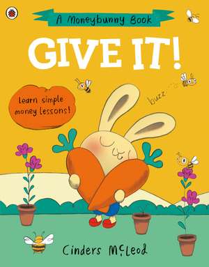 Give It!: Learn simple money lessons de Cinders McLeod