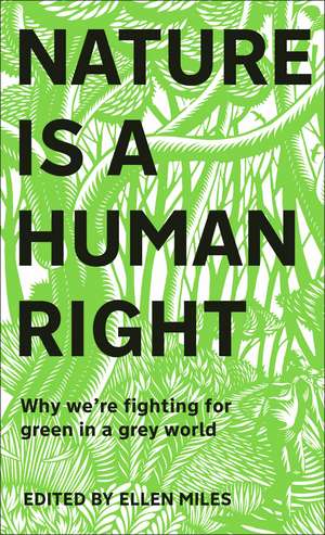 Nature Is A Human Right: Why We're Fighting for Green in a Grey World de Ellen Miles