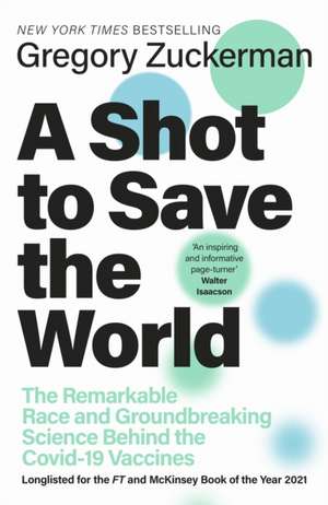 Shot to Save the World: The Remarkable Race and Ground-Breaking Science Behind the Covid-19 Vaccines de Gregory Zuckerman