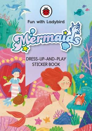 Fun With Ladybird: Dress-Up-And-Play Sticker Book: Mermaids de Ladybird