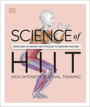 Science of HIIT: Understand the Anatomy and Physiology to Transform Your Body de Ingrid S. Clay