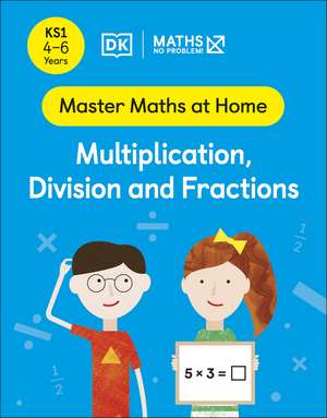 Maths — No Problem! Multiplication, Division and Fractions, Ages 4-6 (Key Stage 1) de Maths — No Problem!