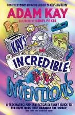 Kay's Incredible Inventions de Adam Kay