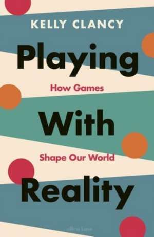 Playing with Reality de Kelly Clancy