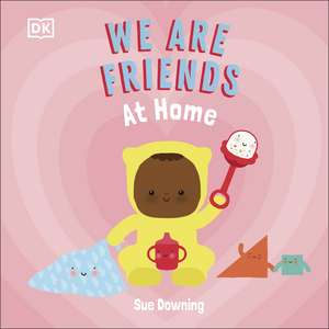 We Are Friends: At Home: Friends Can Be Found Everywhere We Look de Sue Downing