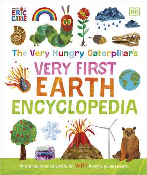 The Very Hungry Caterpillar's Very First Earth Encyclopedia: An Introduction to Earth, for VERY Hungry Young Minds de DK